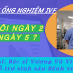 Nuôi phôi lên NGÀY 5 và chuyển một phôi tốt NGÀY 5...